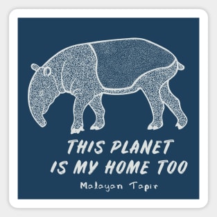 Malayan Tapir - This Planet Is My Home Too - animal design Magnet